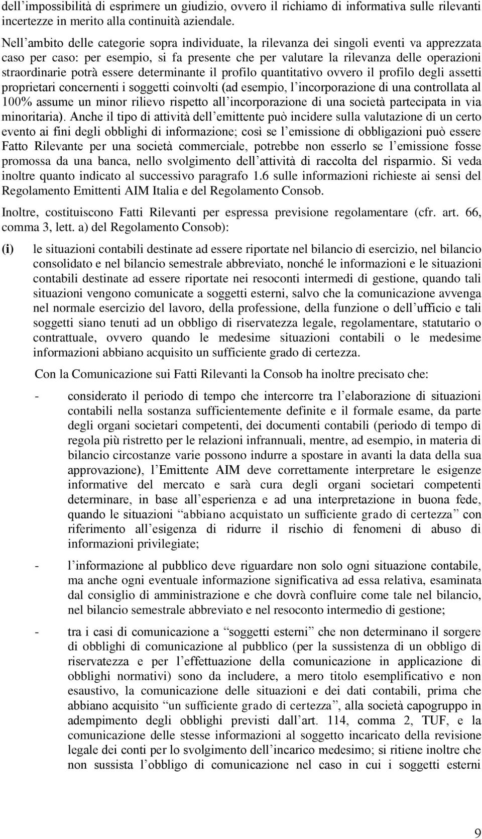 potrà essere determinante il profilo quantitativo ovvero il profilo degli assetti proprietari concernenti i soggetti coinvolti (ad esempio, l incorporazione di una controllata al 100% assume un minor