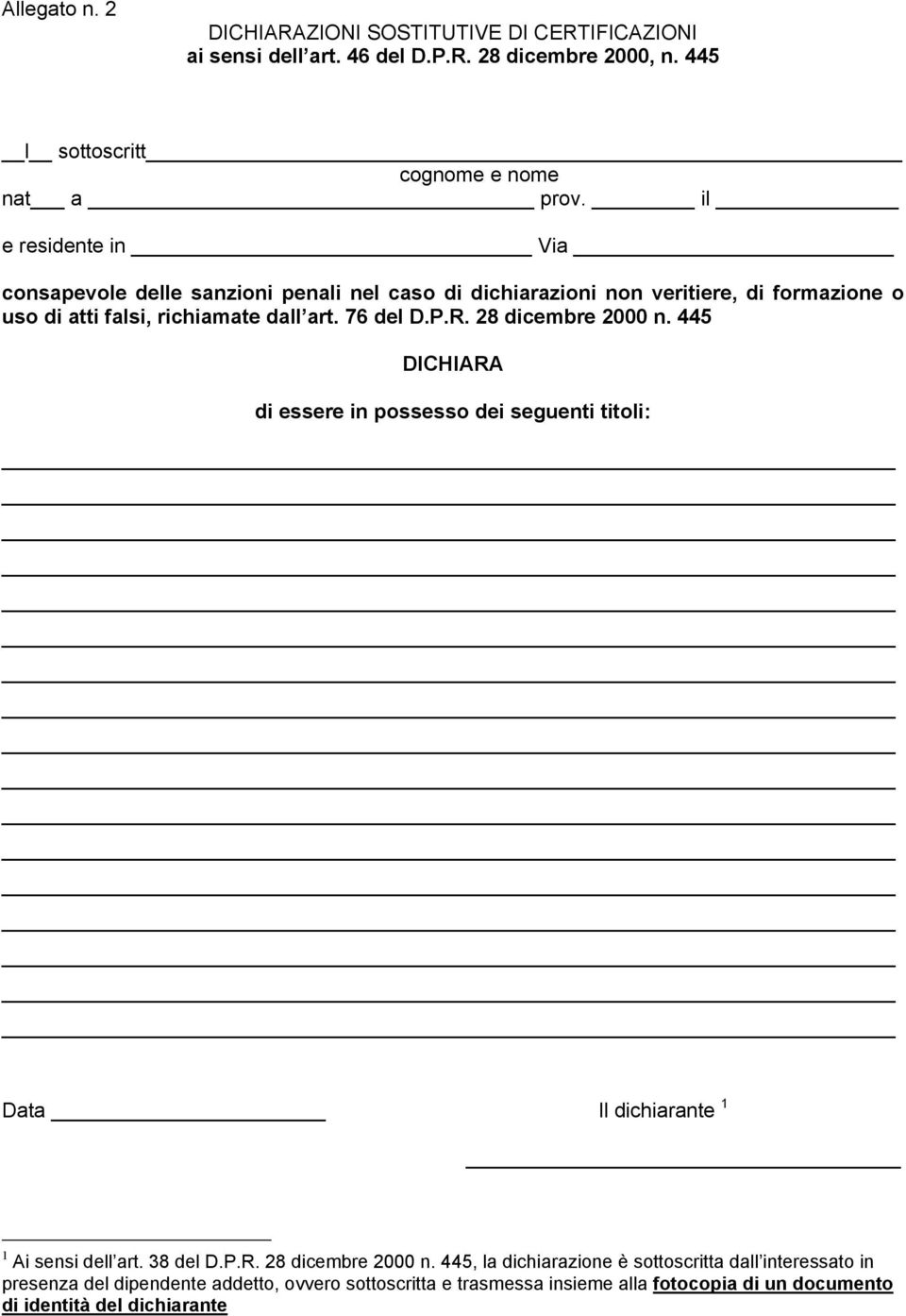 28 dicembre 2000 n. 445 DICHIARA di essere in possesso dei seguenti titoli: Data Il dichiarante 1 1 Ai sensi dell art. 38 del D.P.R. 28 dicembre 2000 n.