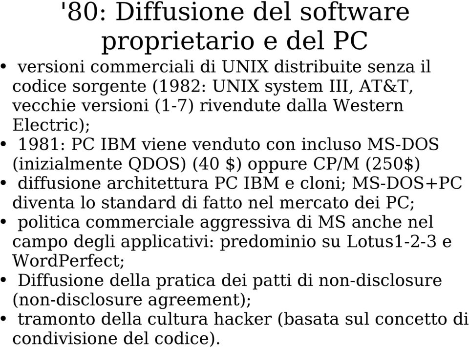 cloni; MS-DOS+PC diventa lo standard di fatto nel mercato dei PC; politica commerciale aggressiva di MS anche nel campo degli applicativi: predominio su Lotus1-2-3 e