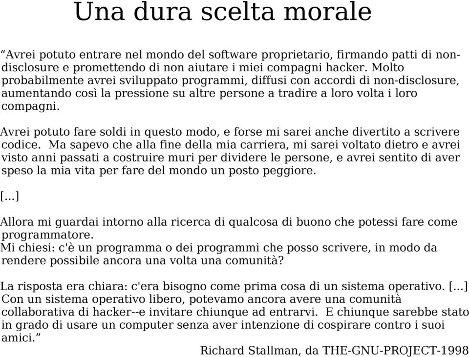 Avrei potuto fare soldi in questo modo, e forse mi sarei anche divertito a scrivere codice.