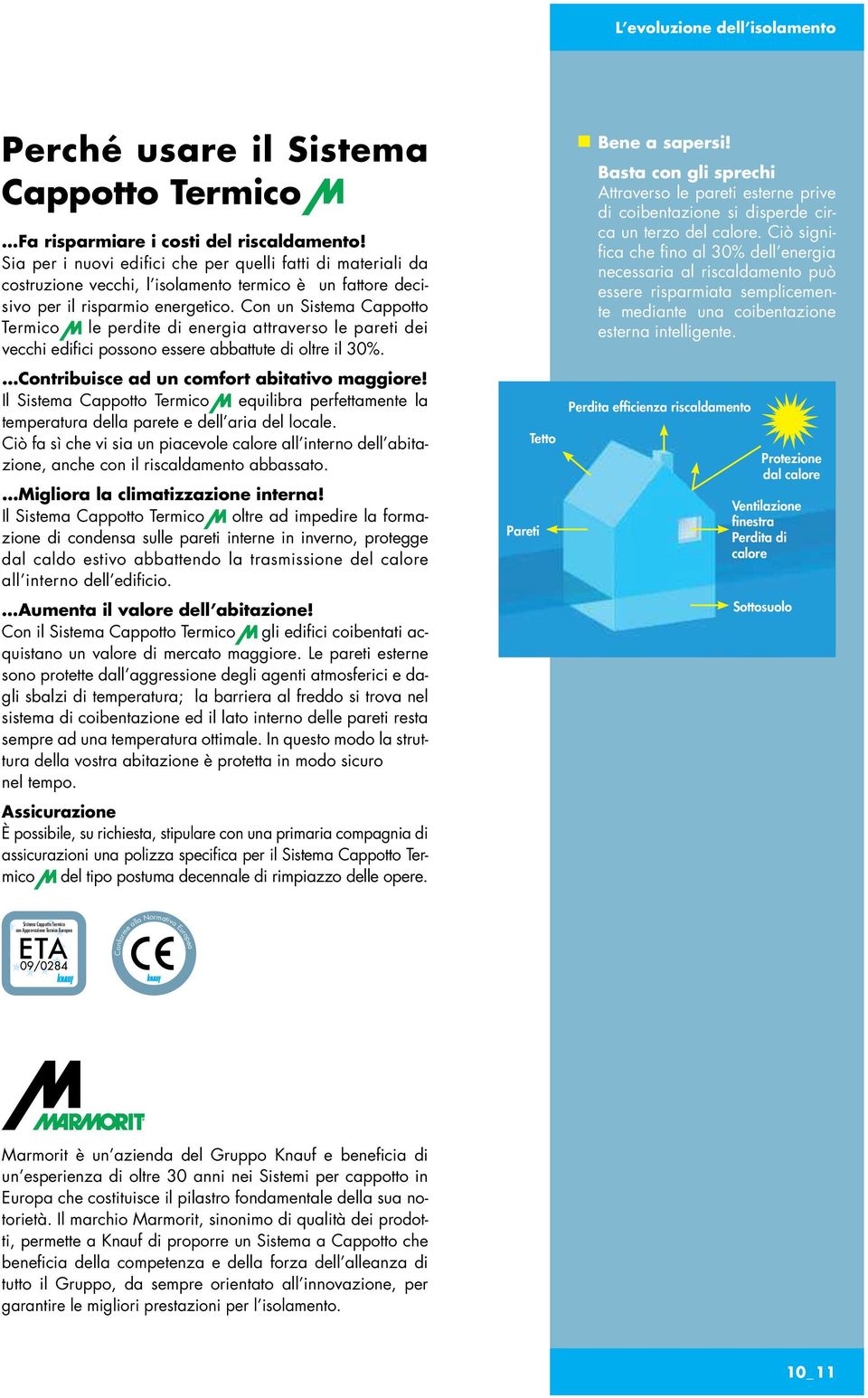 Con un Sistema Cappotto Termico le perdite di energia attraverso le pareti dei vecchi edifici possono essere abbattute di oltre il 30%. Contribuisce ad un comfort abitativo maggiore!