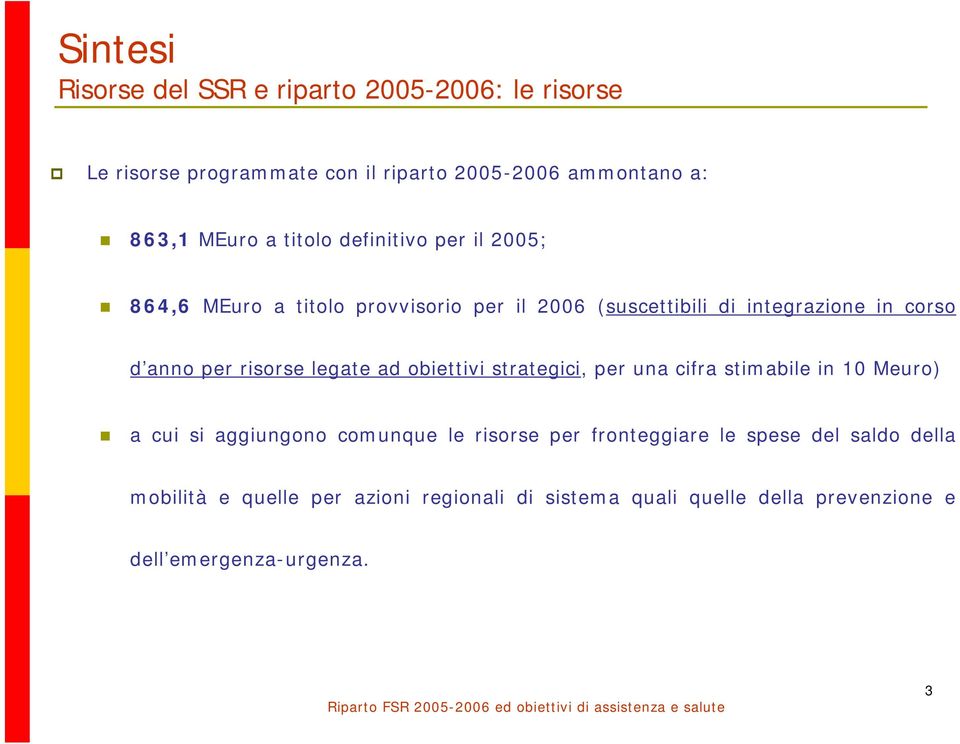 risorse legate ad obiettivi strategici, per una cifra stimabile in 10 Meuro) a cui si aggiungono comunque le risorse per