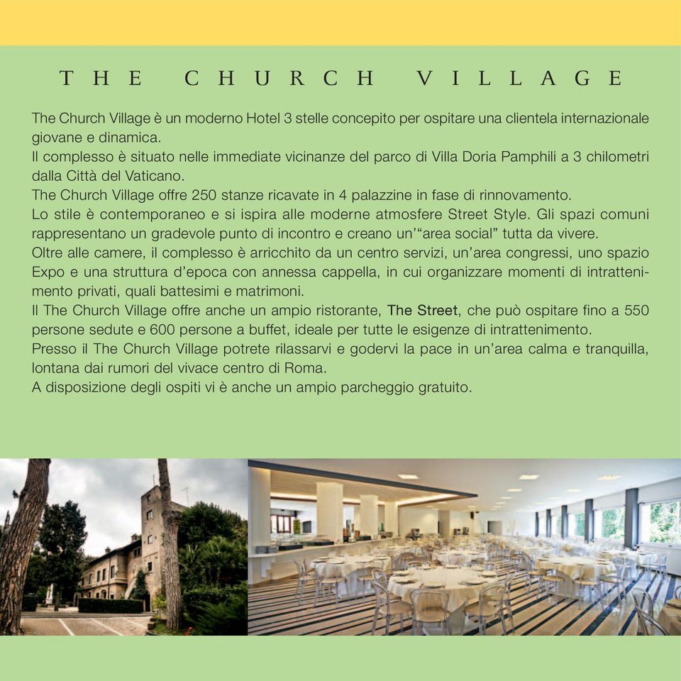 The Church Village offre 250 stanze ricavate in 4 palazzine in fase di rinnovamento. Lo stile è contemporaneo e si ispira alle moderne atmosfere Street Style.