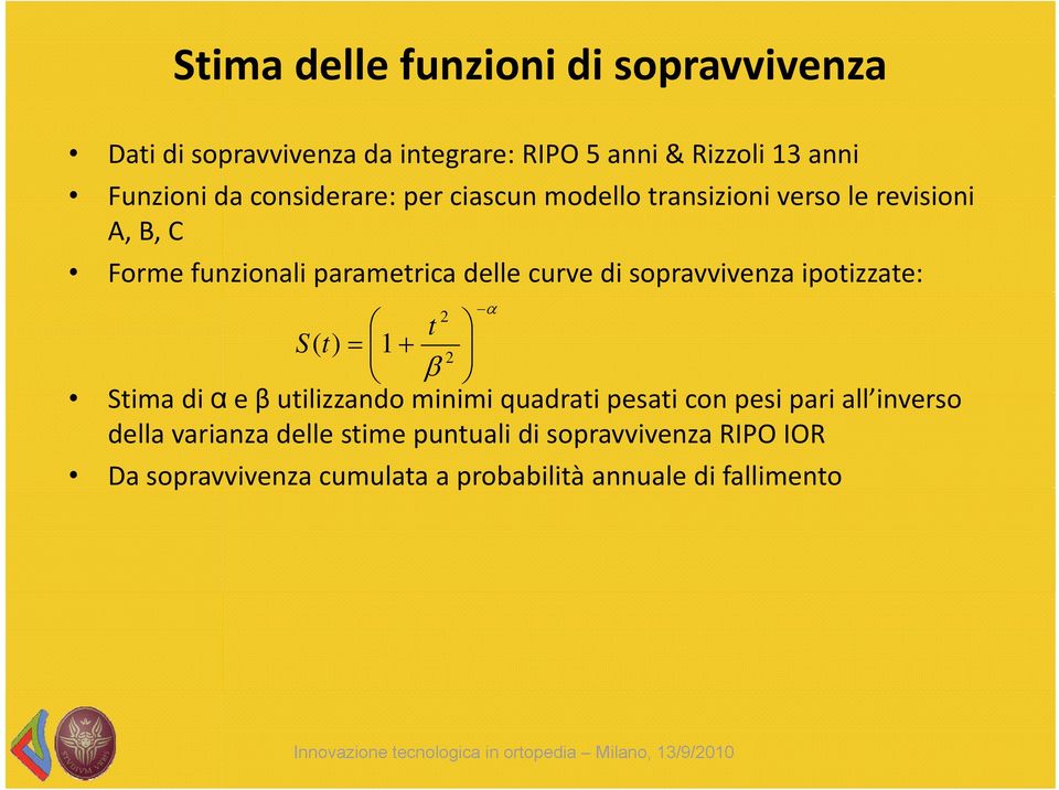 curve di sopravvivenza ipotizzate: α 2 t S( t) = 1 + β 2 Stima di α e β utilizzando minimi quadrati pesati con pesi