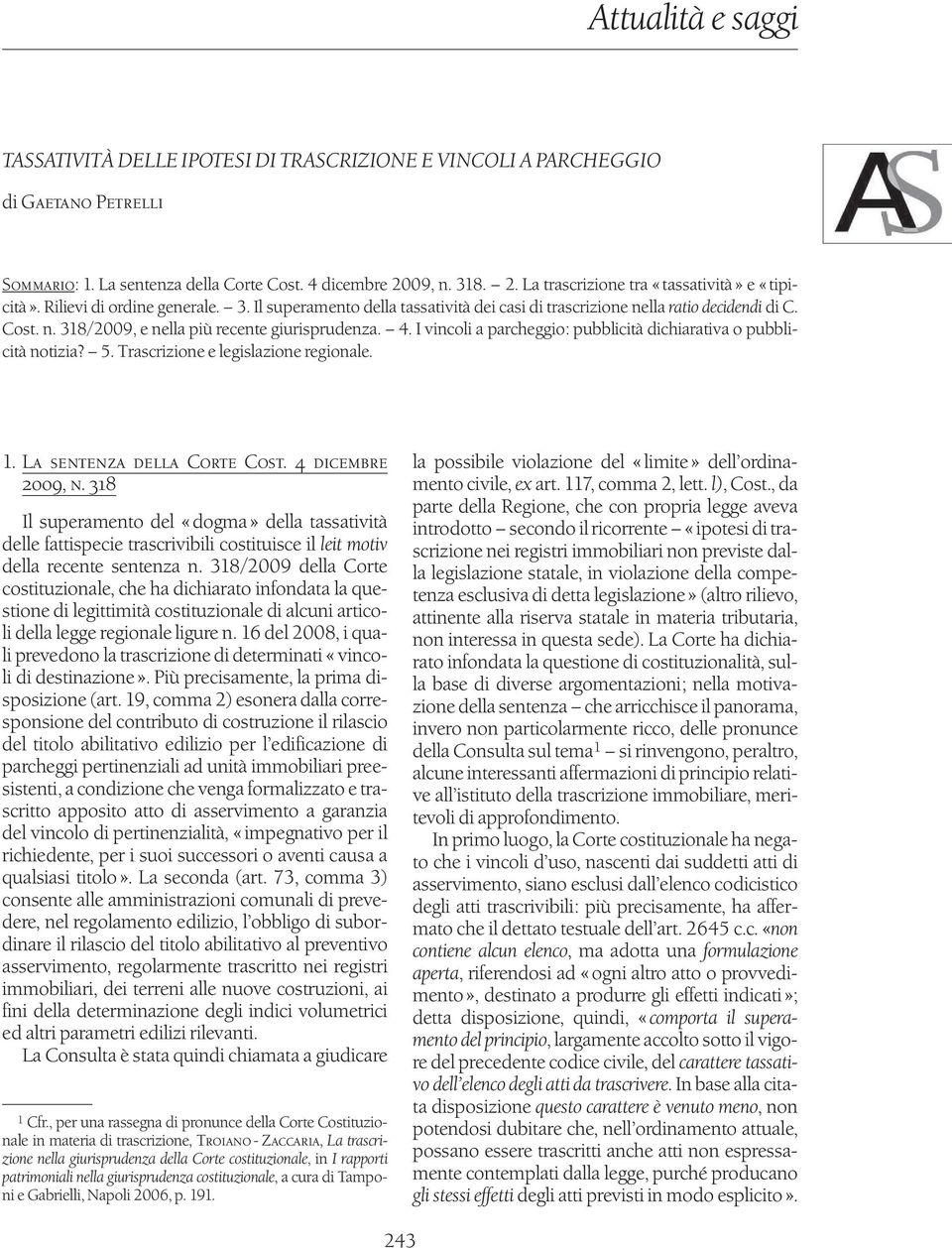 4. I vincoli a parcheggio: pubblicità dichiarativa o pubblicità notizia? 5. Trascrizione e legislazione regionale. 1. La sentenza della Corte Cost. 4 dicembre 2009, n.