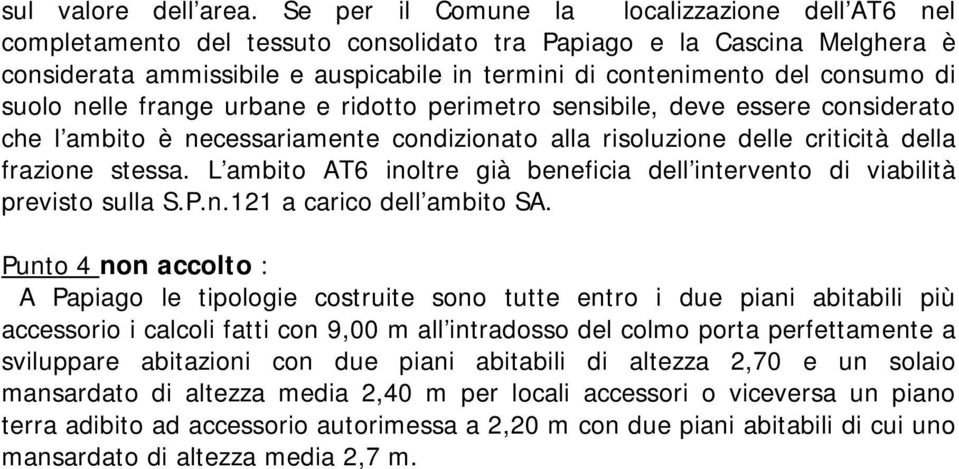 di suolo nelle frange urbane e ridotto perimetro sensibile, deve essere considerato che l ambito è necessariamente condizionato alla risoluzione delle criticità della frazione stessa.