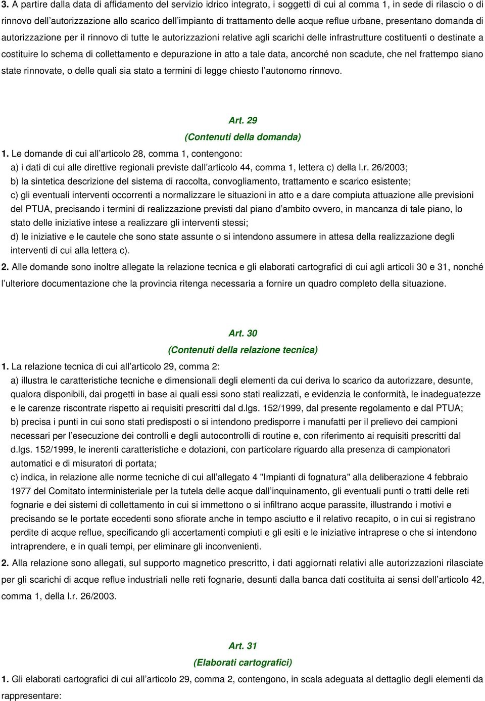 collettamento e depurazione in atto a tale data, ancorché non scadute, che nel frattempo siano state rinnovate, o delle quali sia stato a termini di legge chiesto l autonomo rinnovo. Art.