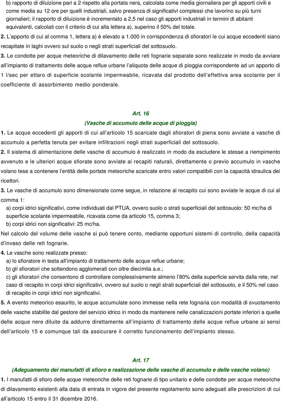 alla lettera a), superino il 50% del totale. 2. L apporto di cui al comma 1, lettera a) è elevato a 1.