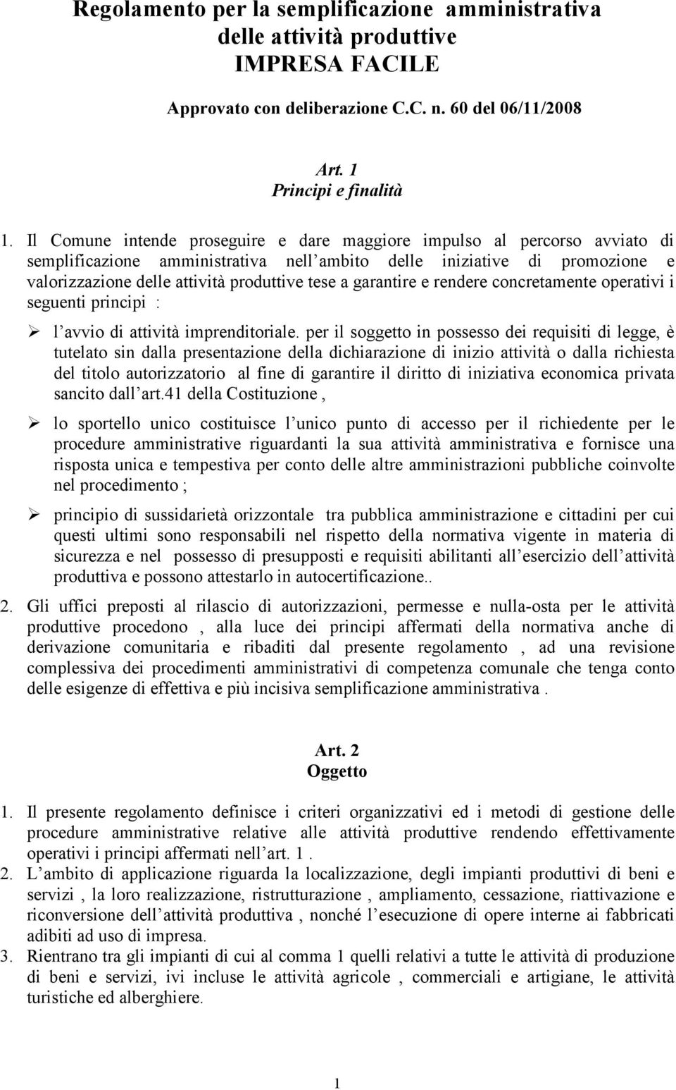 garantire e rendere concretamente operativi i seguenti principi : l avvio di attività imprenditoriale.