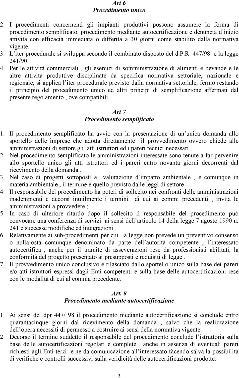 immediata o differita a 30 giorni come stabilito dalla normativa vigente. 3. L iter procedurale si sviluppa secondo il combinato disposto del d.p.r. 44