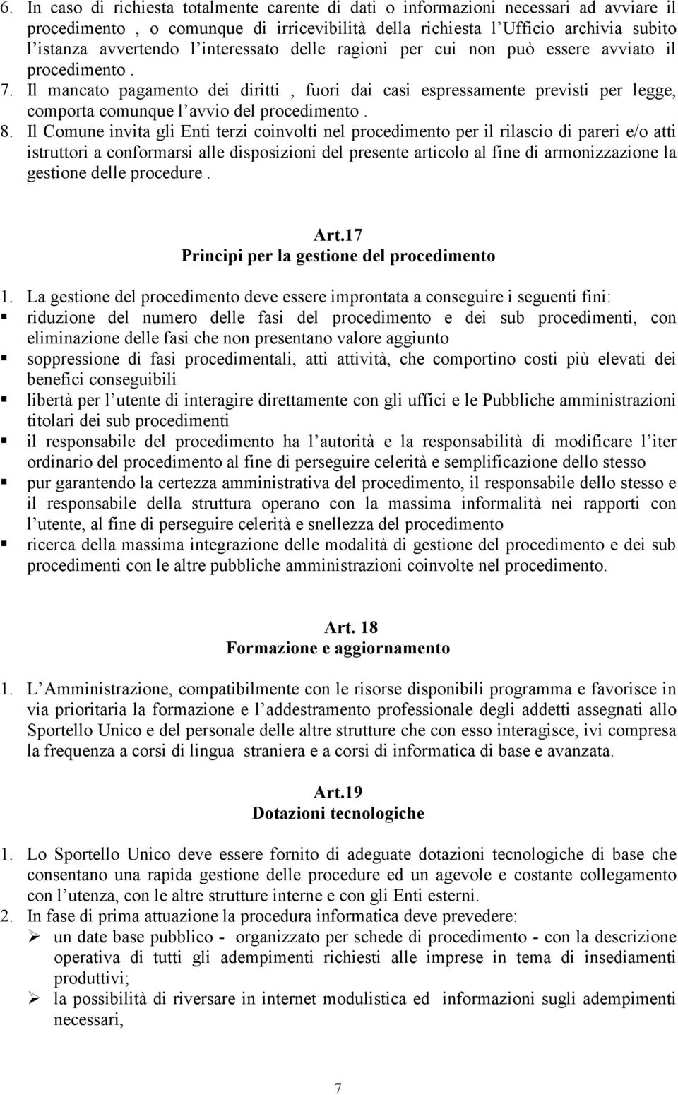 Il mancato pagamento dei diritti, fuori dai casi espressamente previsti per legge, comporta comunque l avvio del procedimento. 8.