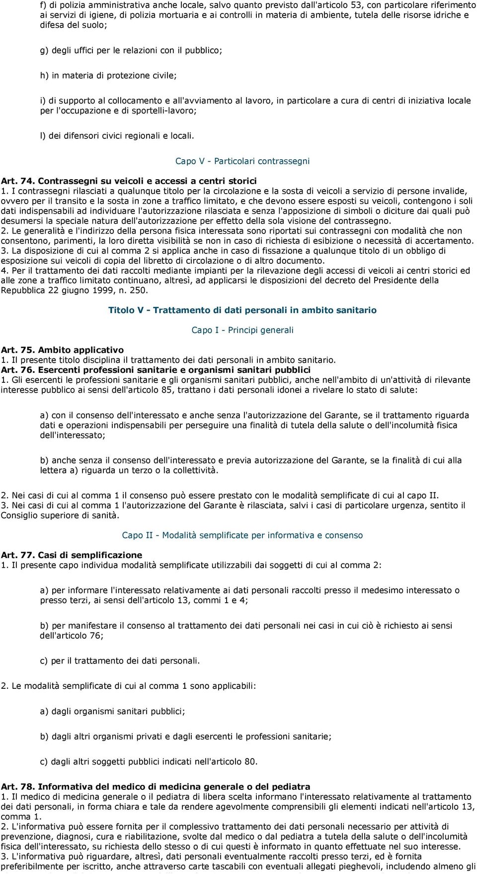 particolare a cura di centri di iniziativa locale per l'occupazione e di sportelli-lavoro; l) dei difensori civici regionali e locali. Capo V - Particolari contrassegni Art. 74.