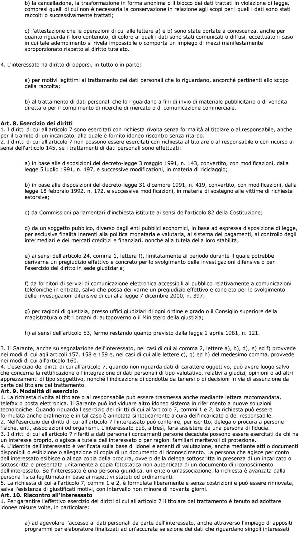 contenuto, di coloro ai quali i dati sono stati comunicati o diffusi, eccettuato il caso in cui tale adempimento si rivela impossibile o comporta un impiego di mezzi manifestamente sproporzionato