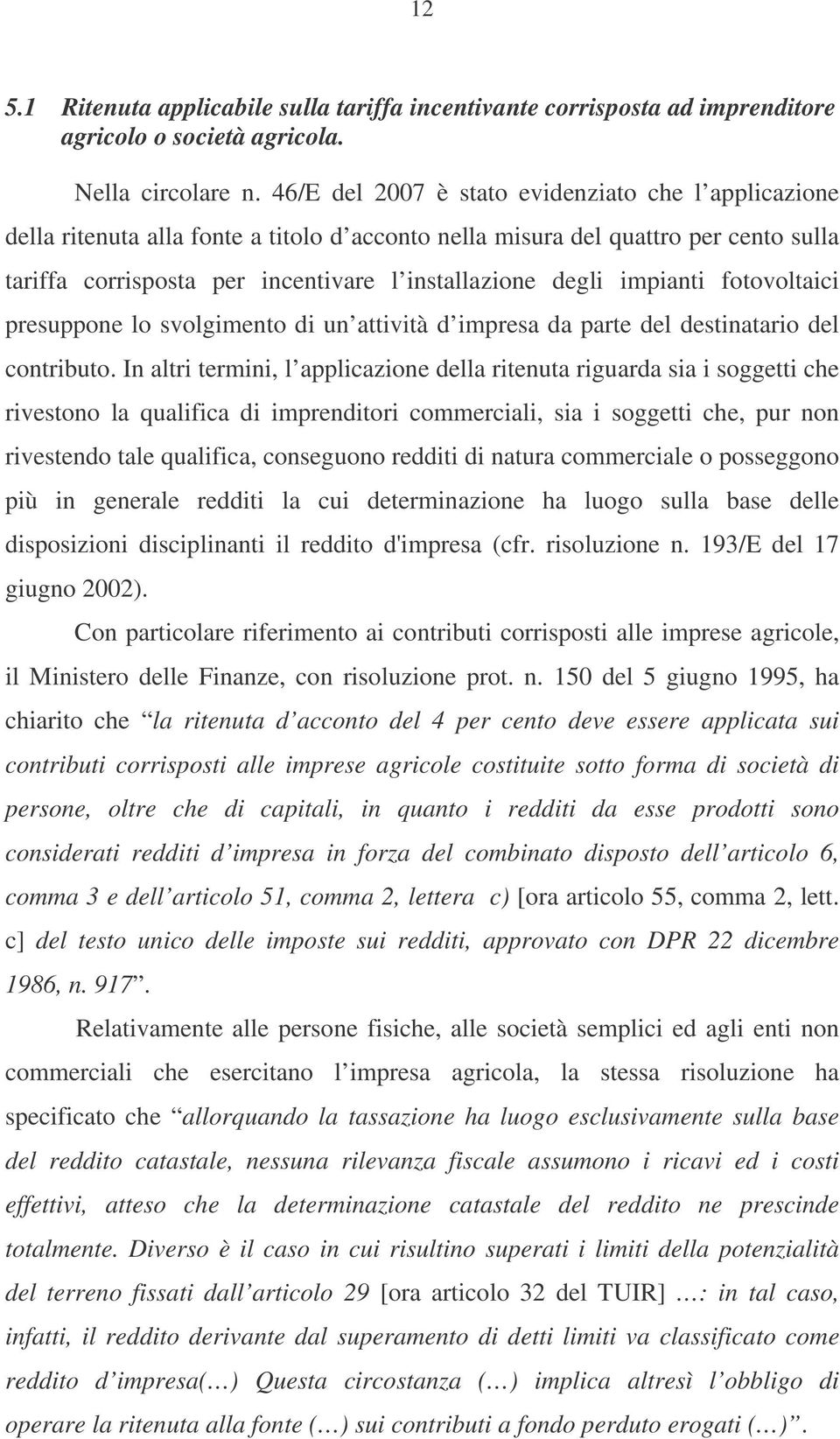 impianti fotovoltaici presuppone lo svolgimento di un attività d impresa da parte del destinatario del contributo.