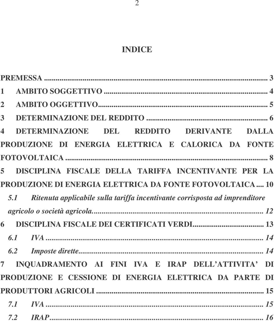 .. 8 5 DISCIPLINA FISCALE DELLA TARIFFA INCENTIVANTE PER LA PRODUZIONE DI ENERGIA ELETTRICA DA FONTE FOTOVOLTAICA... 10 5.