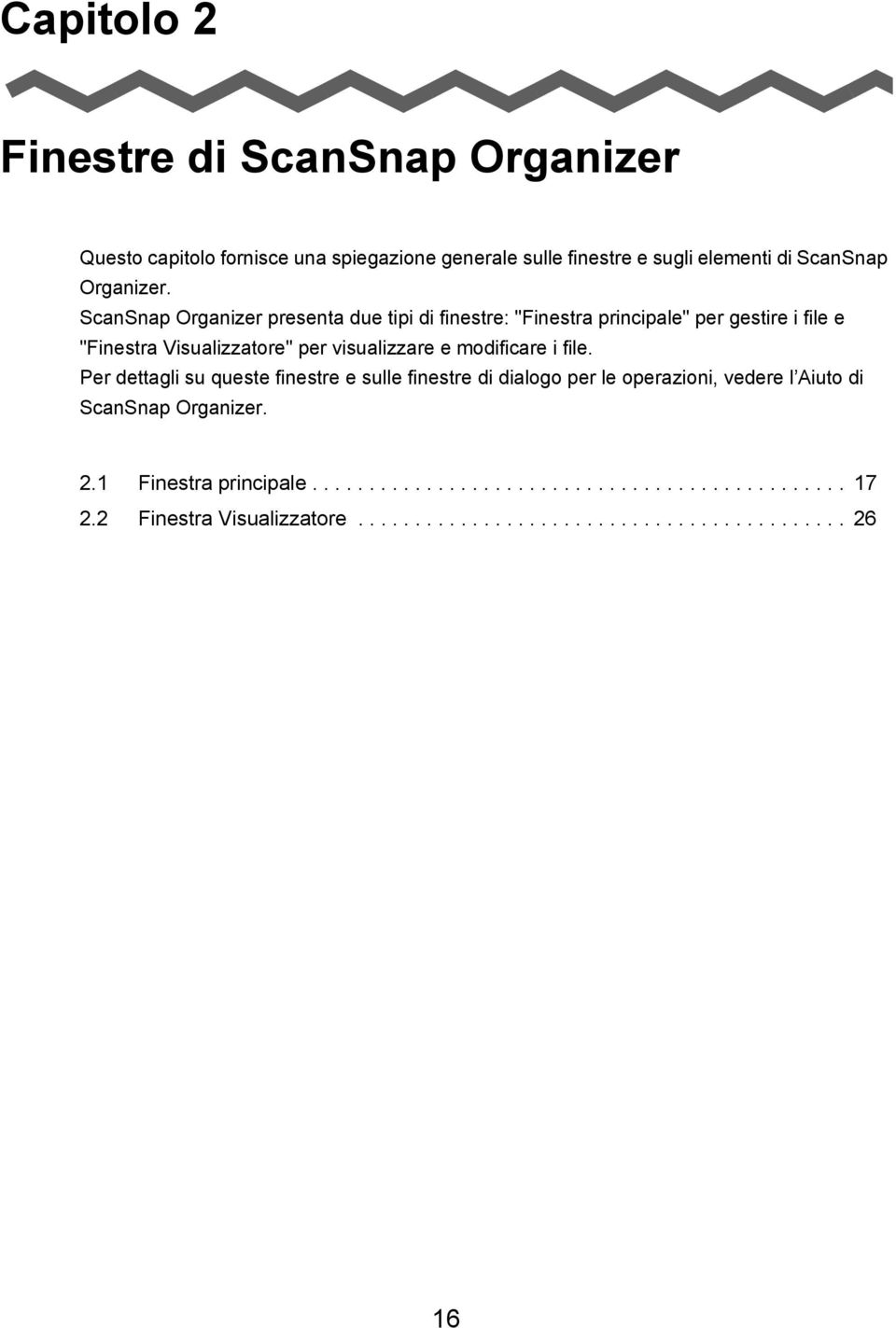 ScanSnap Organizer presenta due tipi di finestre: "Finestra principale" per gestire i file e "Finestra Visualizzatore" per visualizzare e