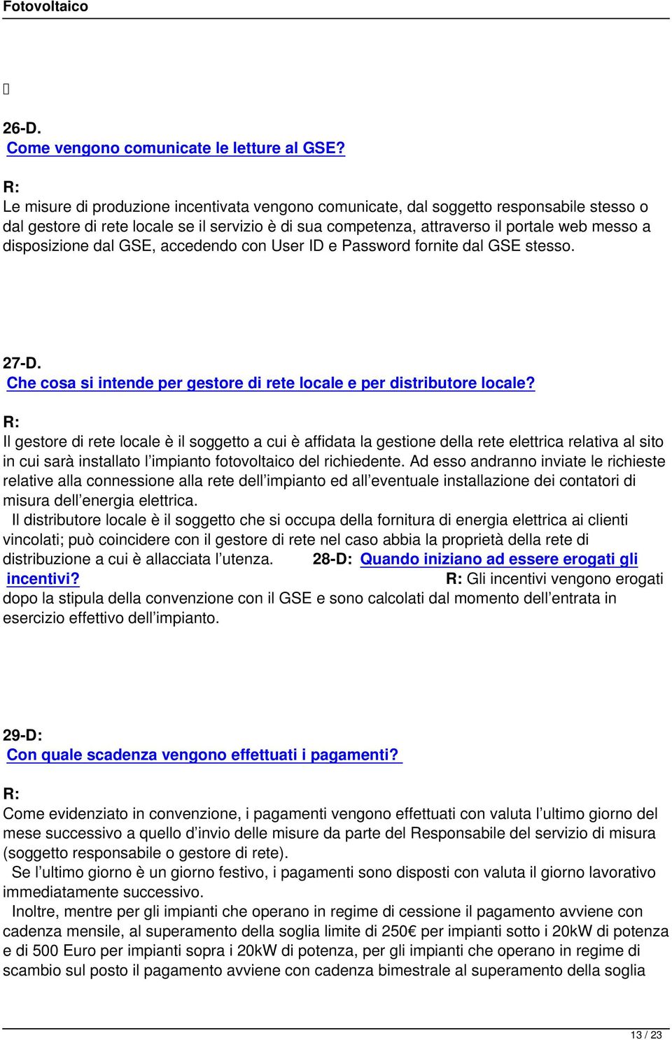 disposizione dal GSE, accedendo con User ID e Password fornite dal GSE stesso. 27-D. Che cosa si intende per gestore di rete locale e per distributore locale?