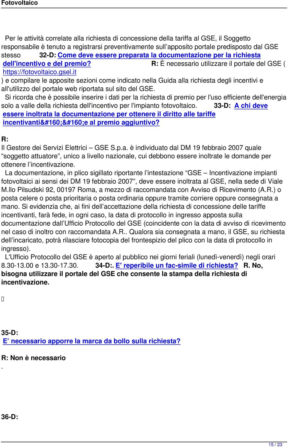 it ) e compilare le apposite sezioni come indicato nella Guida alla richiesta degli incentivi e all'utilizzo del portale web riportata sul sito del GSE.