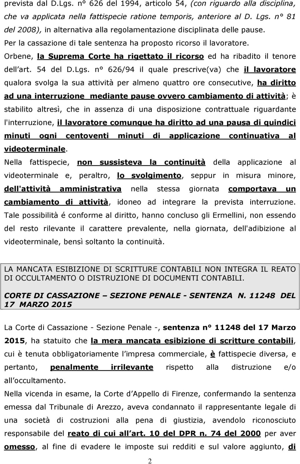 Orbene, la Suprema Corte ha rigettato il ricorso ed ha ribadito il tenore dell art. 54 del D.Lgs.