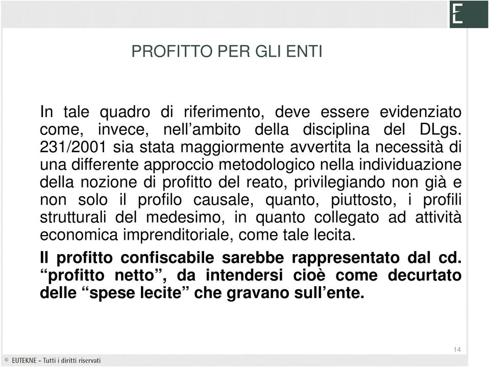 privilegiando non già e non solo il profilo causale, quanto, piuttosto, i profili strutturali del medesimo, in quanto collegato ad attività economica