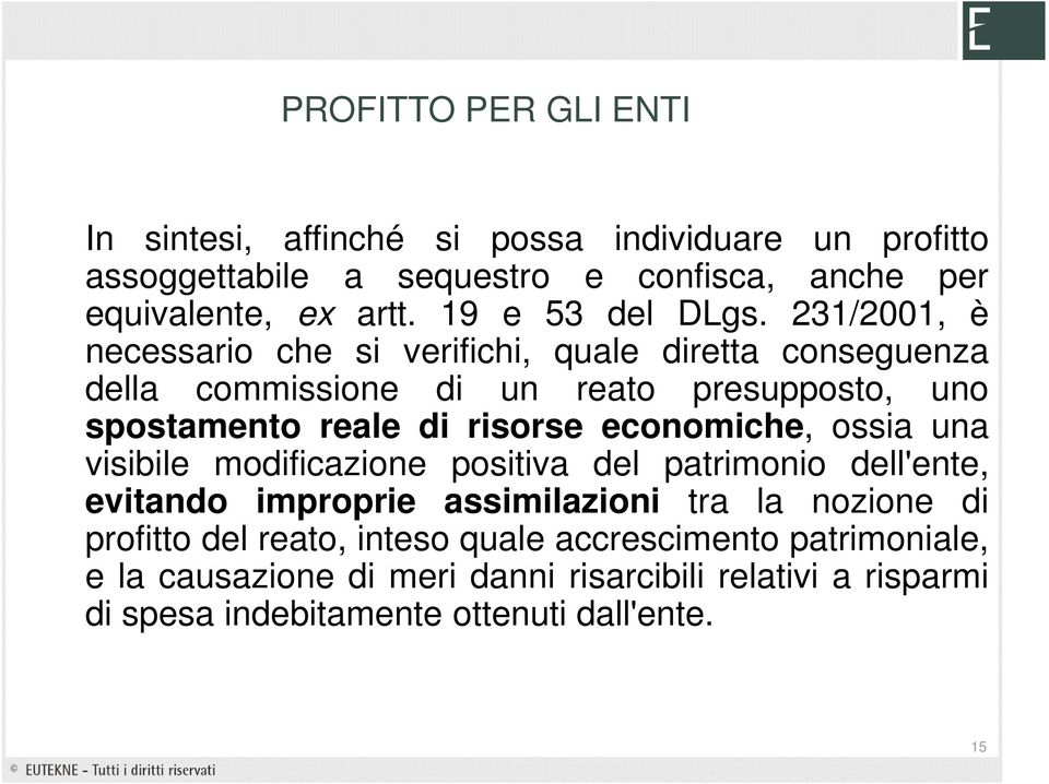 231/2001, è necessario che si verifichi, quale diretta conseguenza della commissione di un reato presupposto, uno spostamento reale di risorse