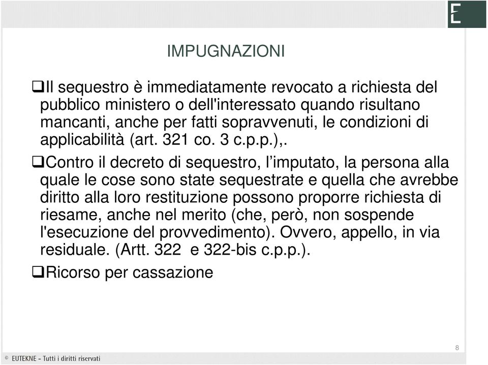 Contro il decreto di sequestro, l imputato, la persona alla quale le cose sono state sequestrate e quella che avrebbe diritto alla loro