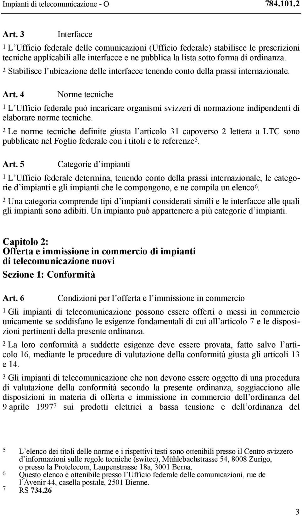 2 Stabilisce l ubicazione delle interfacce tenendo conto della prassi internazionale. Art.