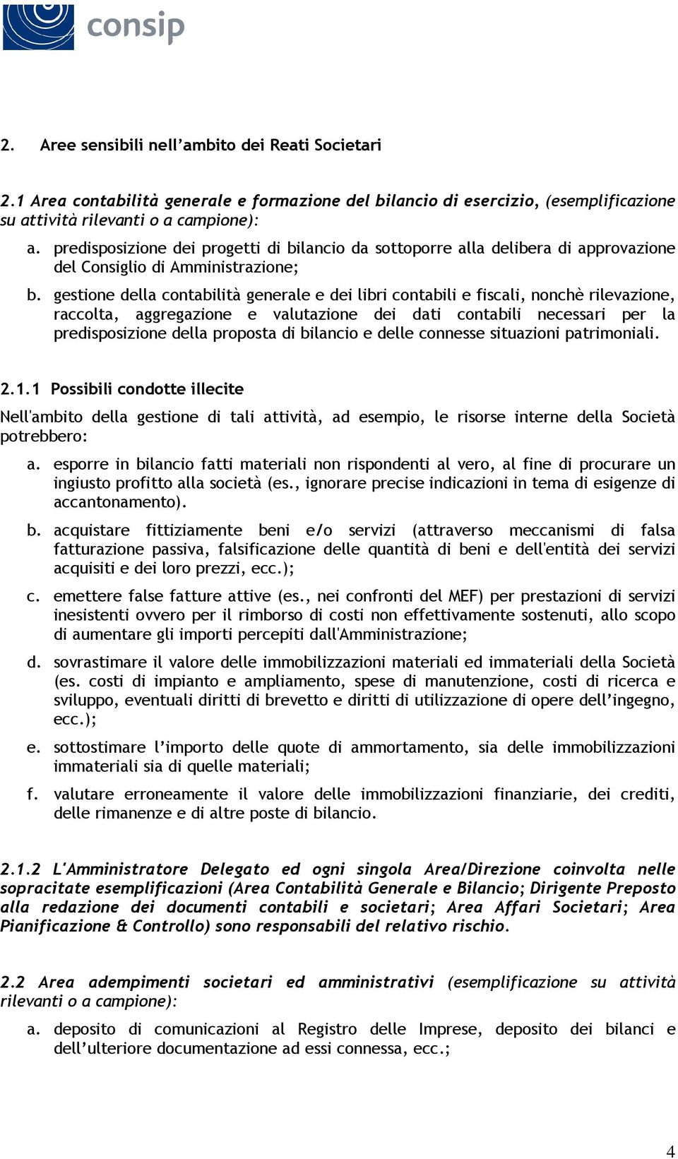 gestione della contabilità generale e dei libri contabili e fiscali, nonchè rilevazione, raccolta, aggregazione e valutazione dei dati contabili necessari per la predisposizione della proposta di