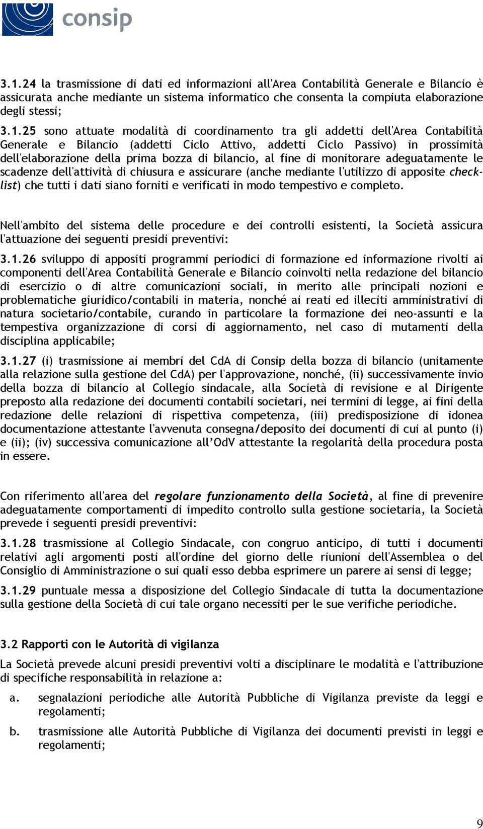 bilancio, al fine di monitorare adeguatamente le scadenze dell'attività di chiusura e assicurare (anche mediante l'utilizzo di apposite checklist) che tutti i dati siano forniti e verificati in modo