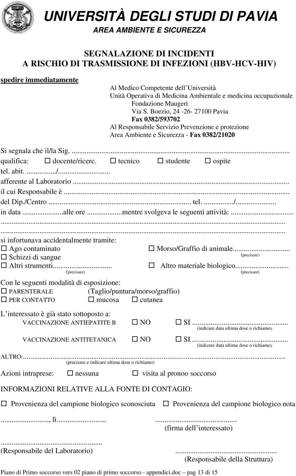 Boezio, 24-26- 27100 Pavia Fax 0382/593702 Al Responsabile Servizio Prevenzione e protezione Area Ambiente e Sicurezza - Fax 0382/21020 Si segnala che il/la Sig.... qualifica: docente/ricerc.