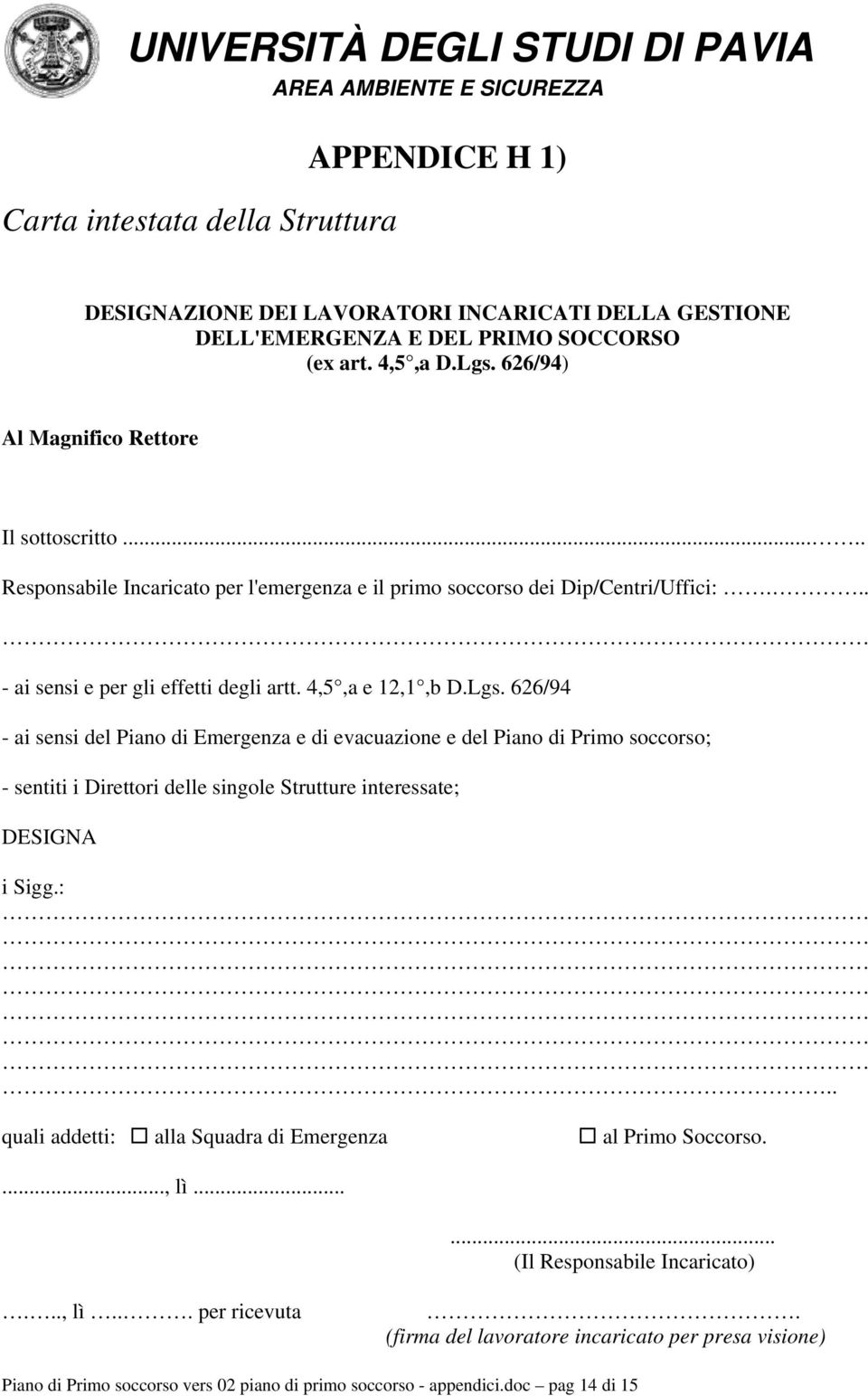 Lgs. 626/94 - ai sensi del Piano di Emergenza e di evacuazione e del Piano di Primo soccorso; - sentiti i Direttori delle singole Strutture interessate; DESIGNA i Sigg.:.