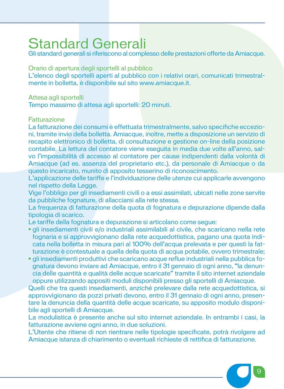 www.amiacque.it. Attesa agli sportelli Tempo massimo di attesa agli sportelli: 20 minuti.