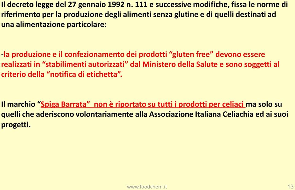 alimentazione particolare: -la produzione e il confezionamento dei prodotti gluten free devono essere realizzati in stabilimenti autorizzati dal