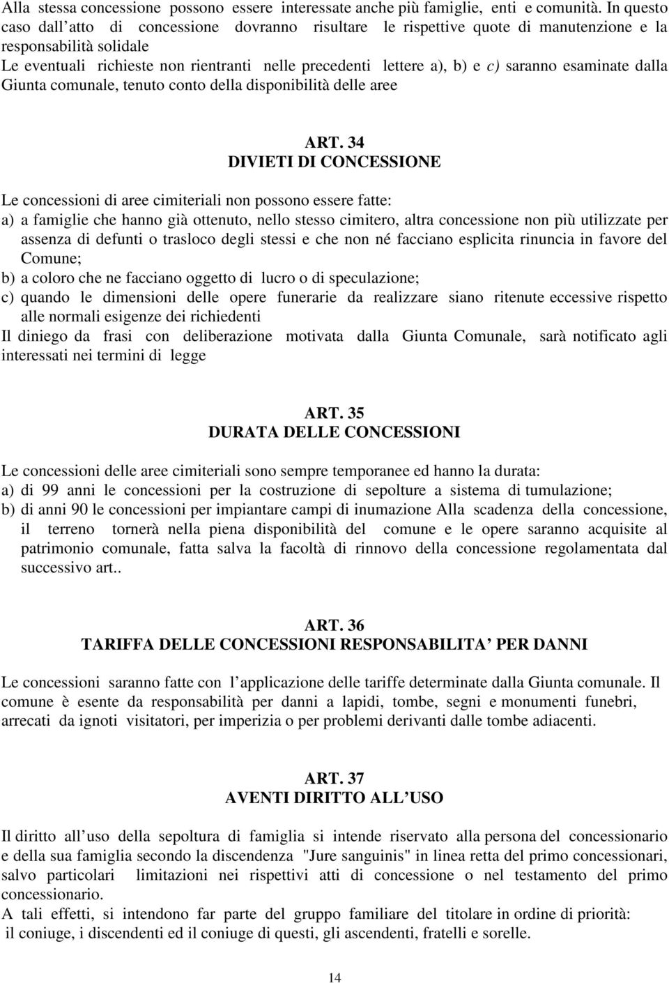 saranno esaminate dalla Giunta comunale, tenuto conto della disponibilità delle aree ART.