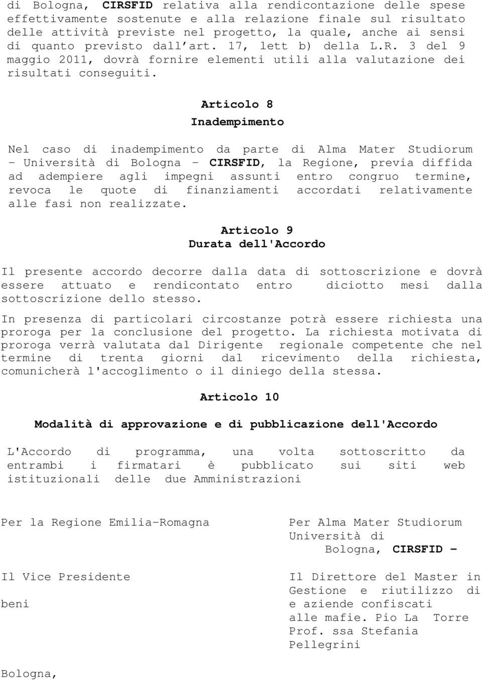 Articolo 8 Inadempimento Nel caso di inadempimento da parte di Alma Mater Studiorum - Università di Bologna - CIRSFID, la Regione, previa diffida ad adempiere agli impegni assunti entro congruo
