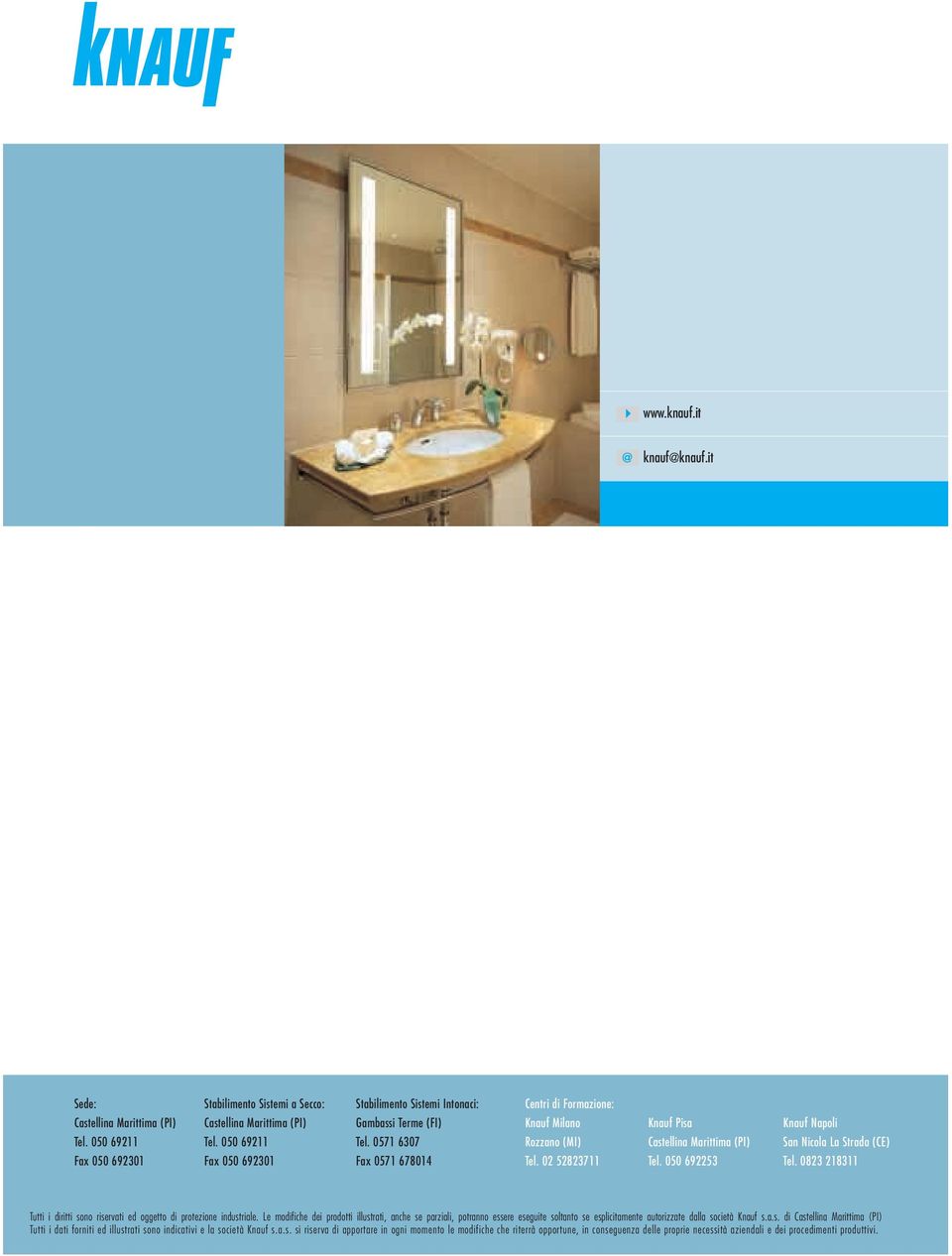 02 52823711 Knauf Pisa Castellina Marittima (PI) Tel. 050 692253 Knauf Napoli San Nicola La Strada (CE) Tel. 0823 218311 Tutti i diritti sono riservati ed oggetto di protezione industriale.