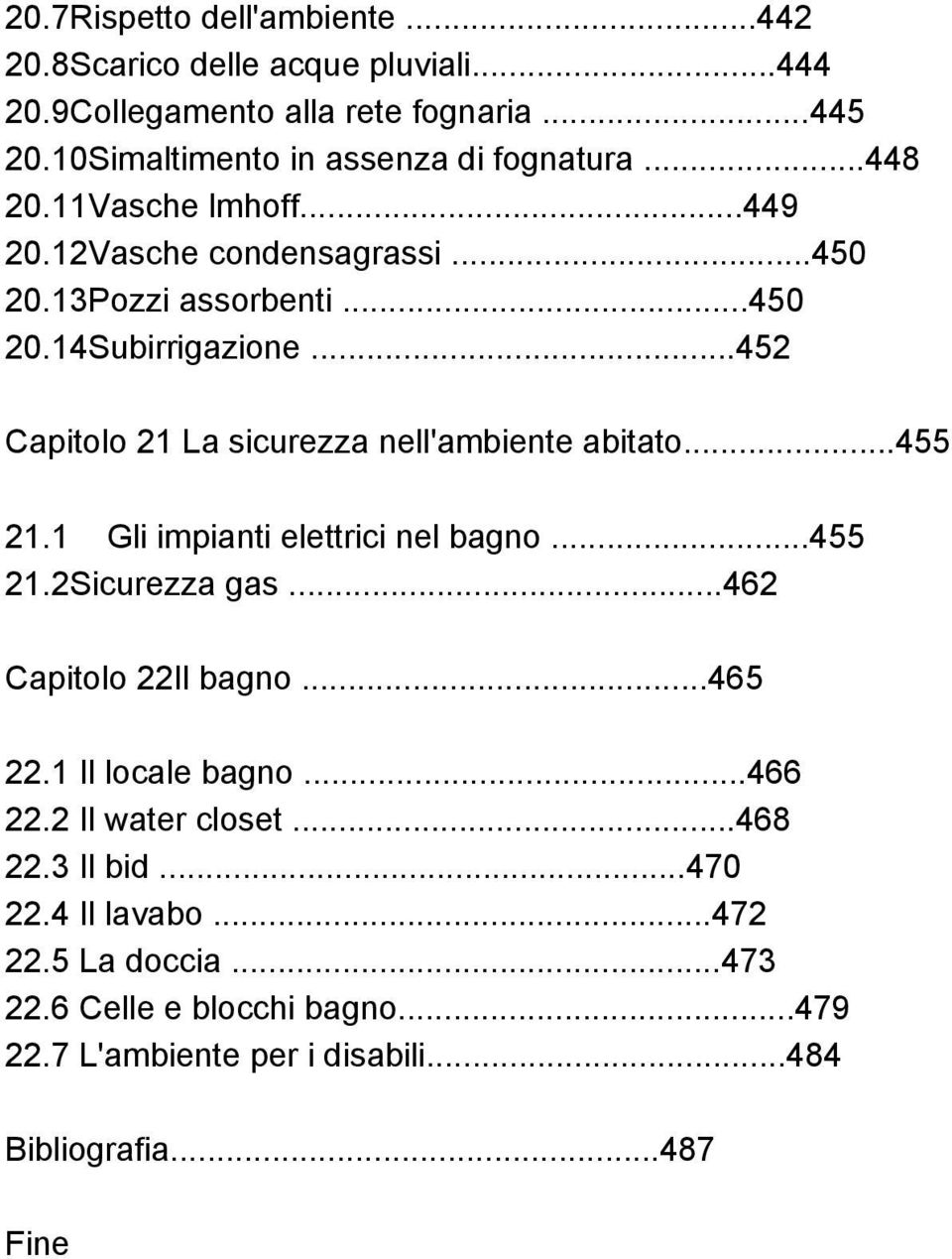 ..452 Capitolo 21 La sicurezza nell'ambiente abitato...455 21.1 Gli impianti elettrici nel bagno...455 21.2 Sicurezza gas...462 Capitolo 22 Il bagno...465 22.