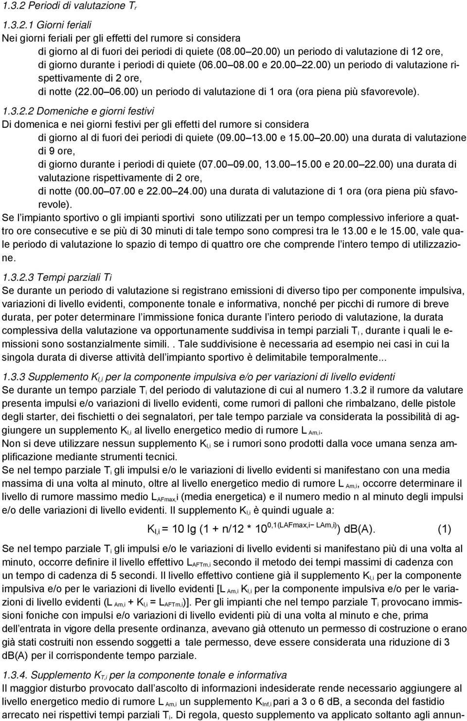 00 13.00 e 15.00 20.00) una durata di valutazione di 9 ore, (07.00 09.00, 13.00 15.00 e 20.00 22.00) una durata di valutazione rispettivamente di 2 ore, (00.00 07.00 e 22.00 24.