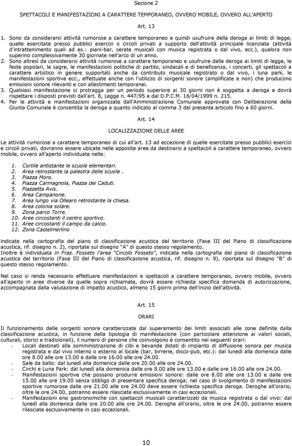 principale licenziata (attività d intrattenimento quali ad es.: piani-bar, serate musicali con musica registrata o dal vivo, ecc.