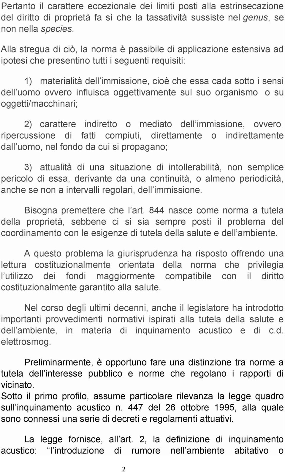 ovvero influisca oggettivamente sul suo organismo o su oggetti/macchinari; 2) carattere indiretto o mediato dell immissione, ovvero ripercussione di fatti compiuti, direttamente o indirettamente dall