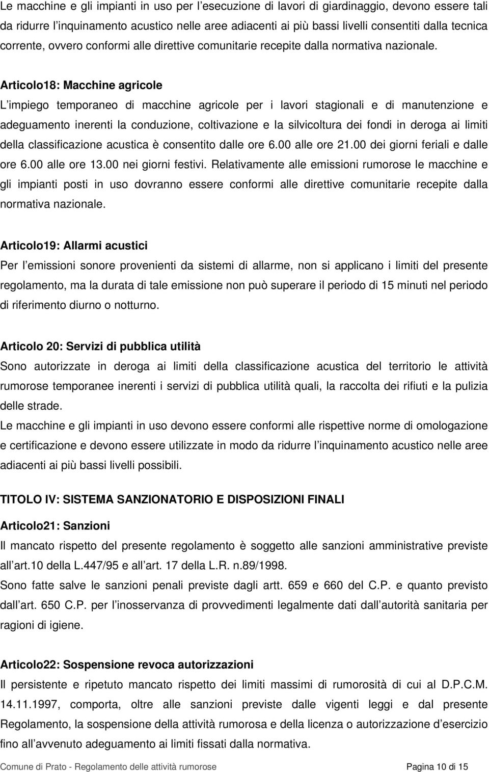 Articolo18: Macchine agricole L impiego temporaneo di macchine agricole per i lavori stagionali e di manutenzione e adeguamento inerenti la conduzione, coltivazione e la silvicoltura dei fondi in