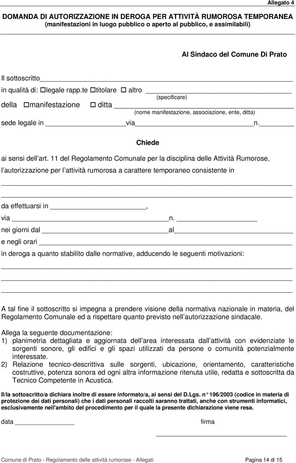 11 del Regolamento Comunale per la disciplina delle Attività Rumorose, l autorizzazione per l attività rumorosa a carattere temporaneo consistente in da effettuarsi in, via n.