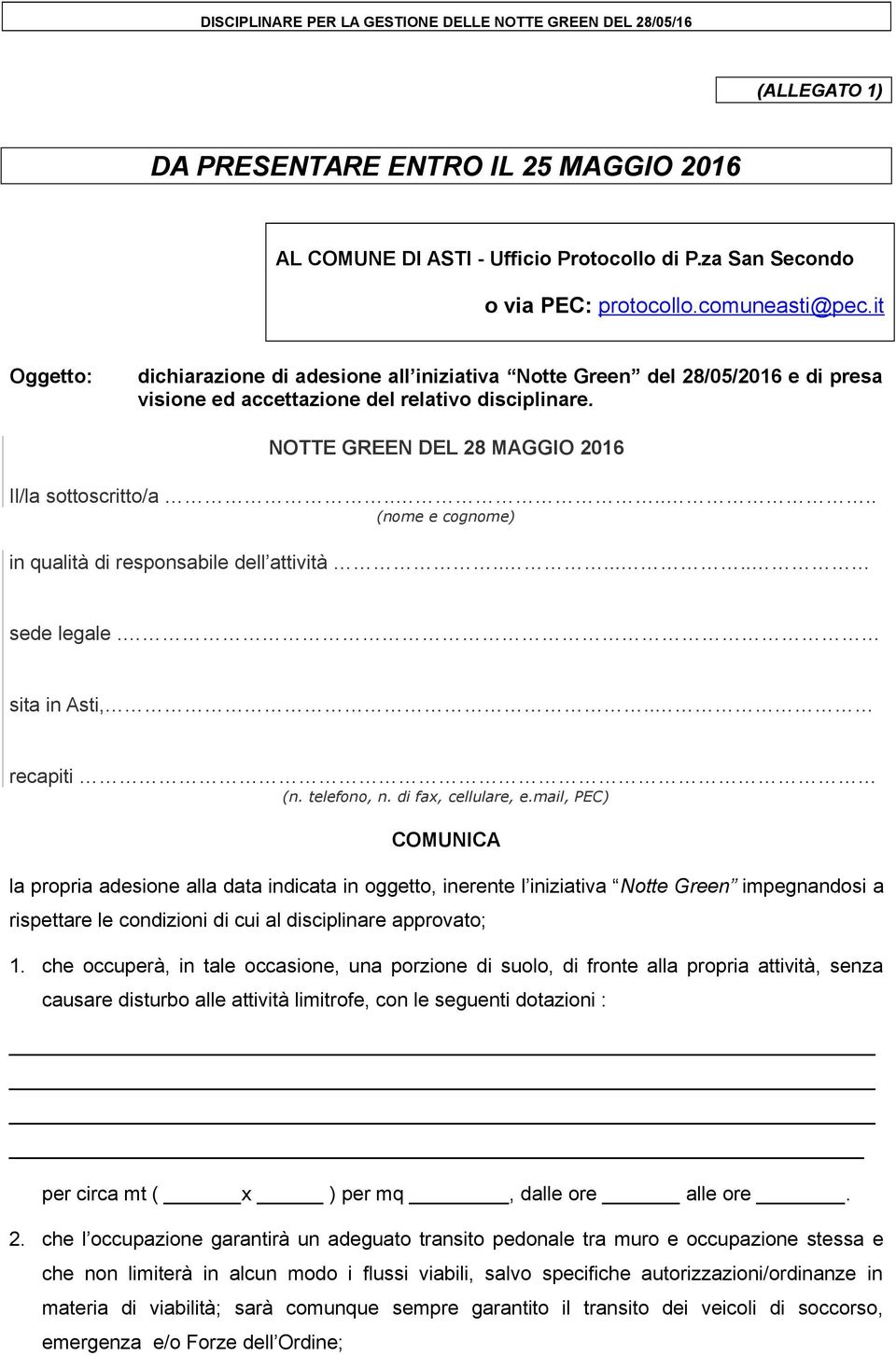 ..... (nome e cognome) in qualità di responsabile dell attività....... sede legale. sita in Asti,.. recapiti (n. telefono, n. di fax, cellulare, e.