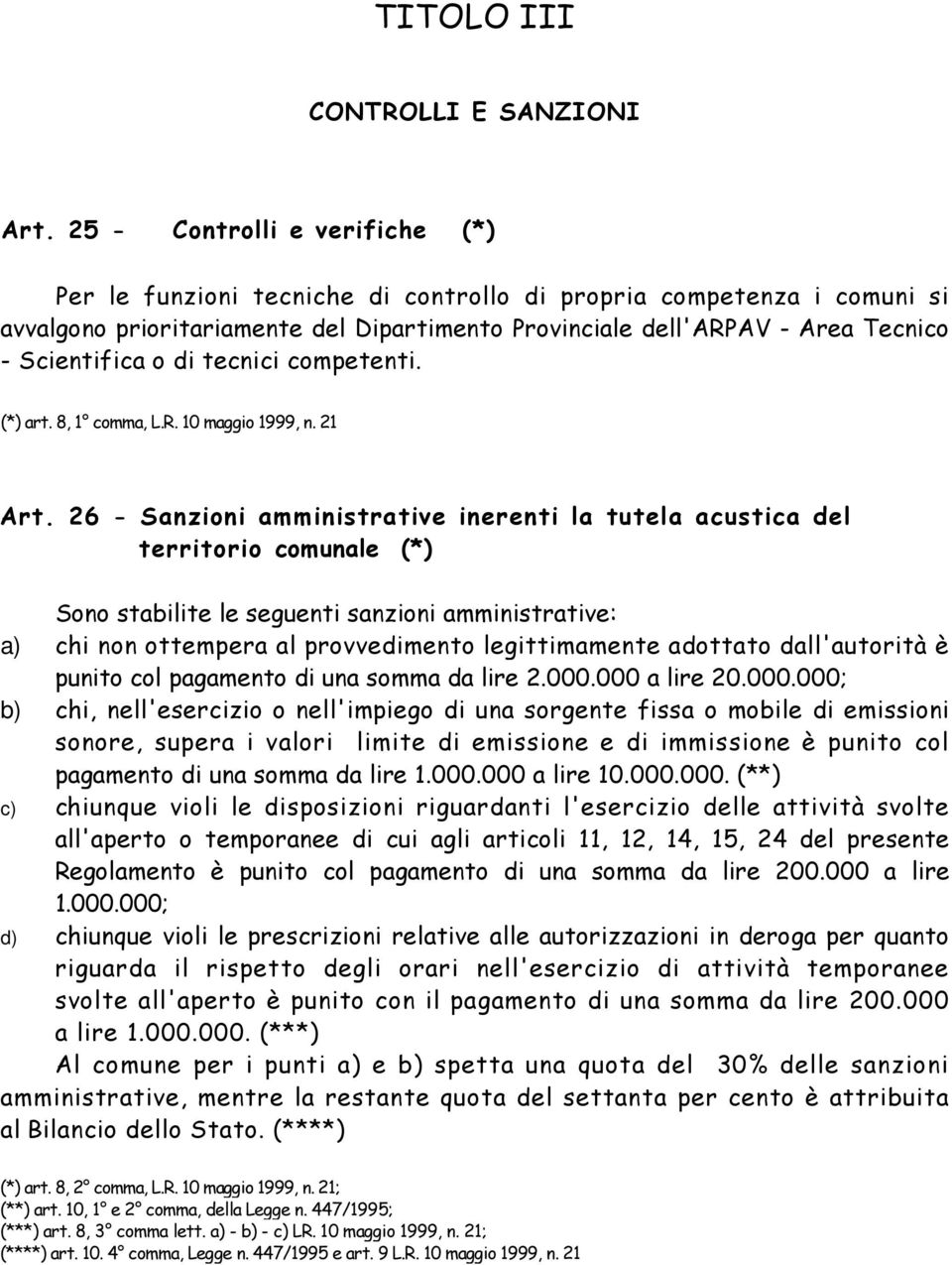 o di tecnici competenti. (*) art. 8, 1 comma, L.R. 10 maggio 1999, n. 21 Art.