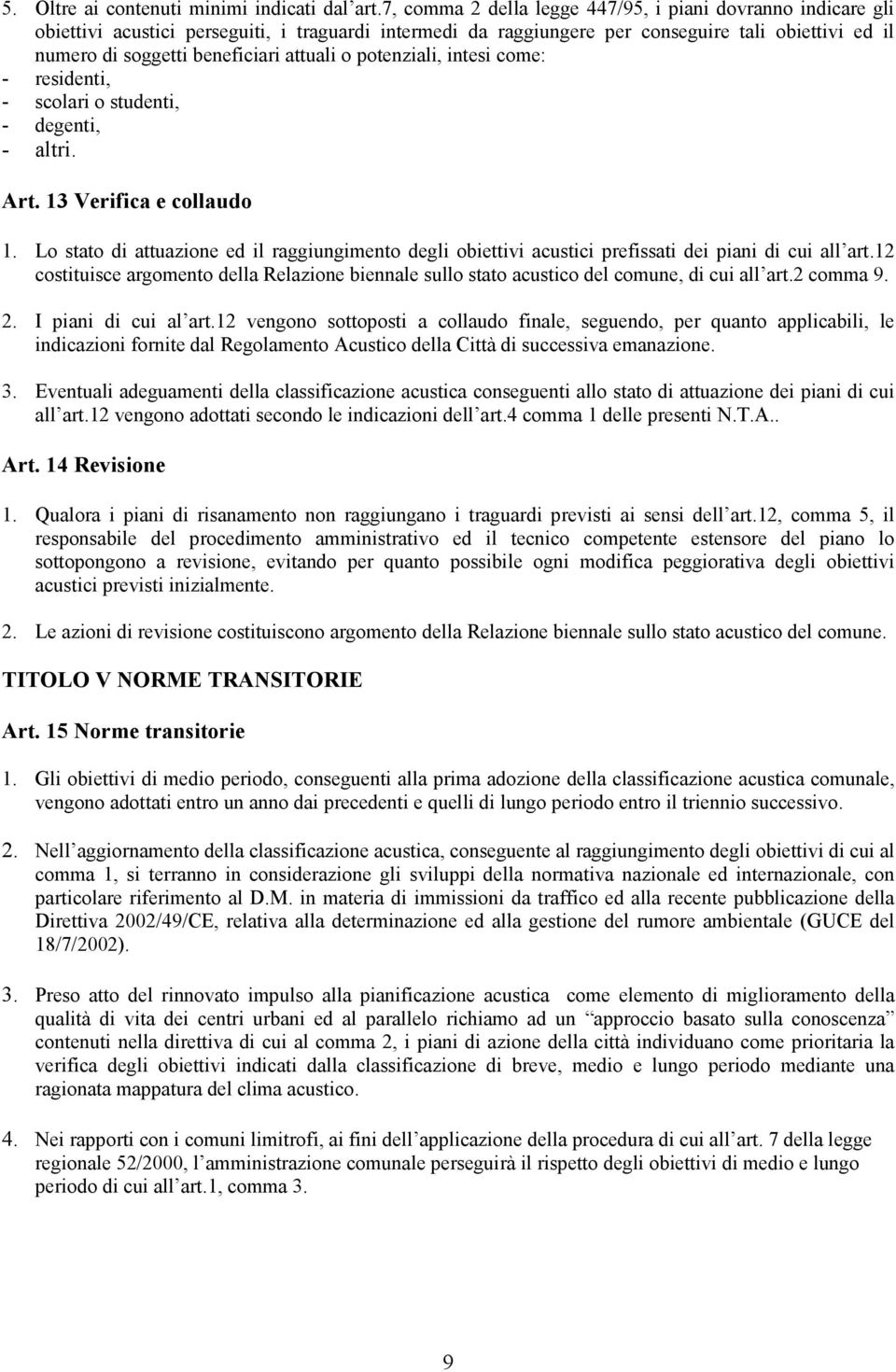 attuali o potenziali, intesi come: - residenti, - scolari o studenti, - degenti, - altri. Art. 13 Verifica e collaudo 1.