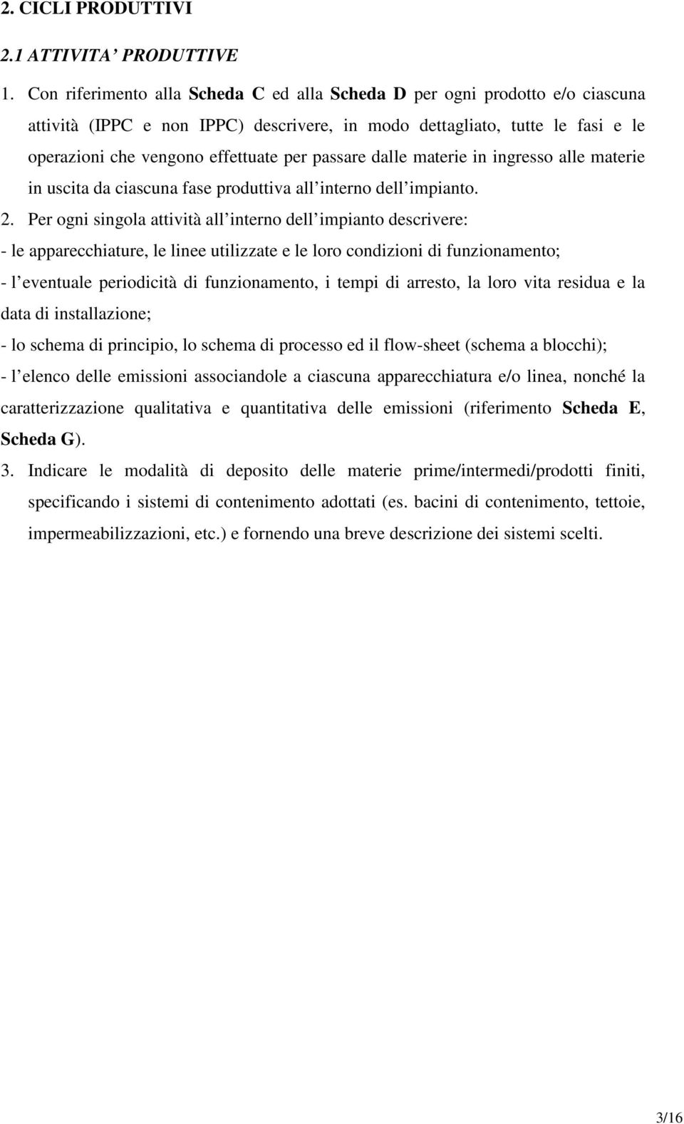 passare dalle materie in ingresso alle materie in uscita da ciascuna fase produttiva all interno dell impianto. 2.