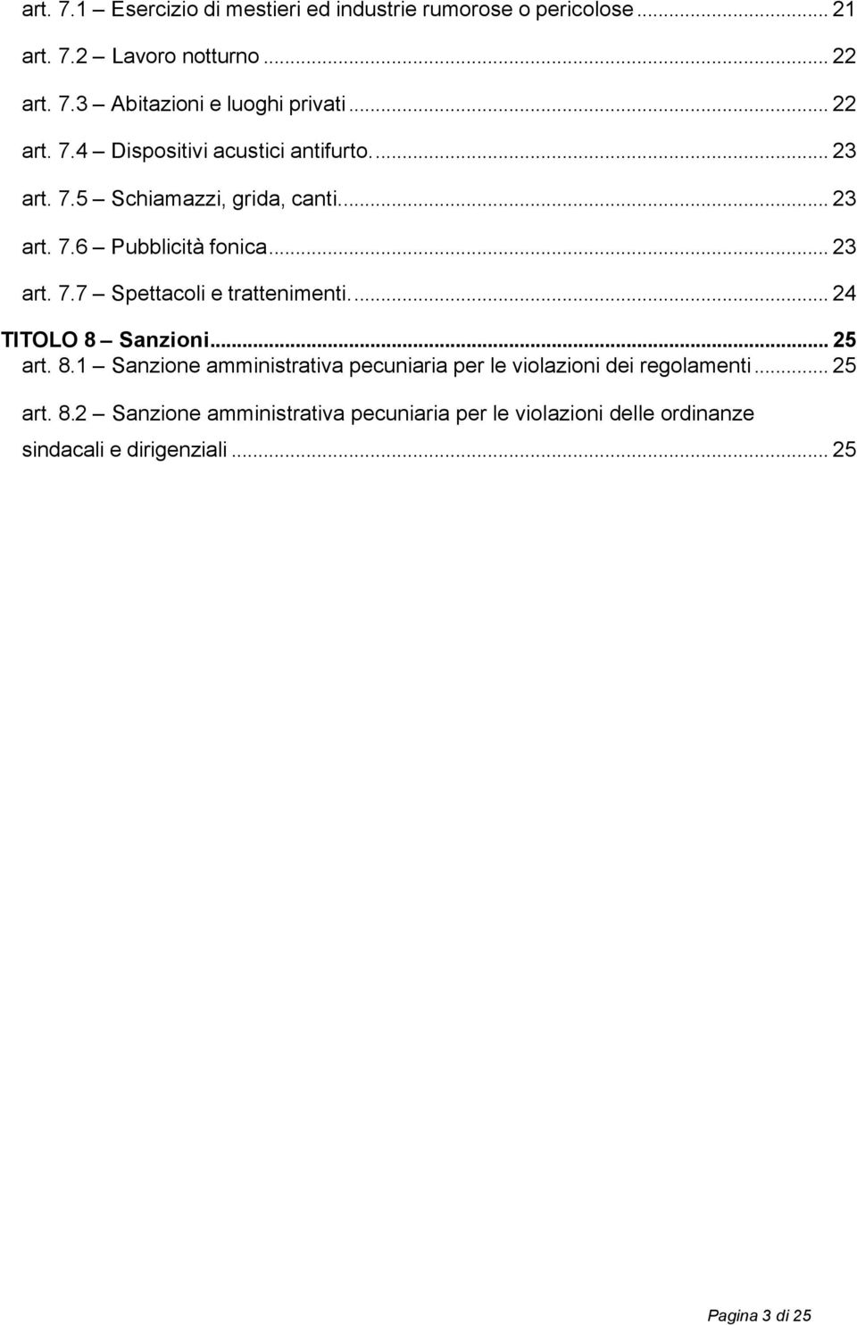 .. 24 TITOLO 8 Sanzioni... 25 art. 8.1 Sanzione amministrativa pecuniaria per le violazioni dei regolamenti... 25 art. 8.2 Sanzione amministrativa pecuniaria per le violazioni delle ordinanze sindacali e dirigenziali.