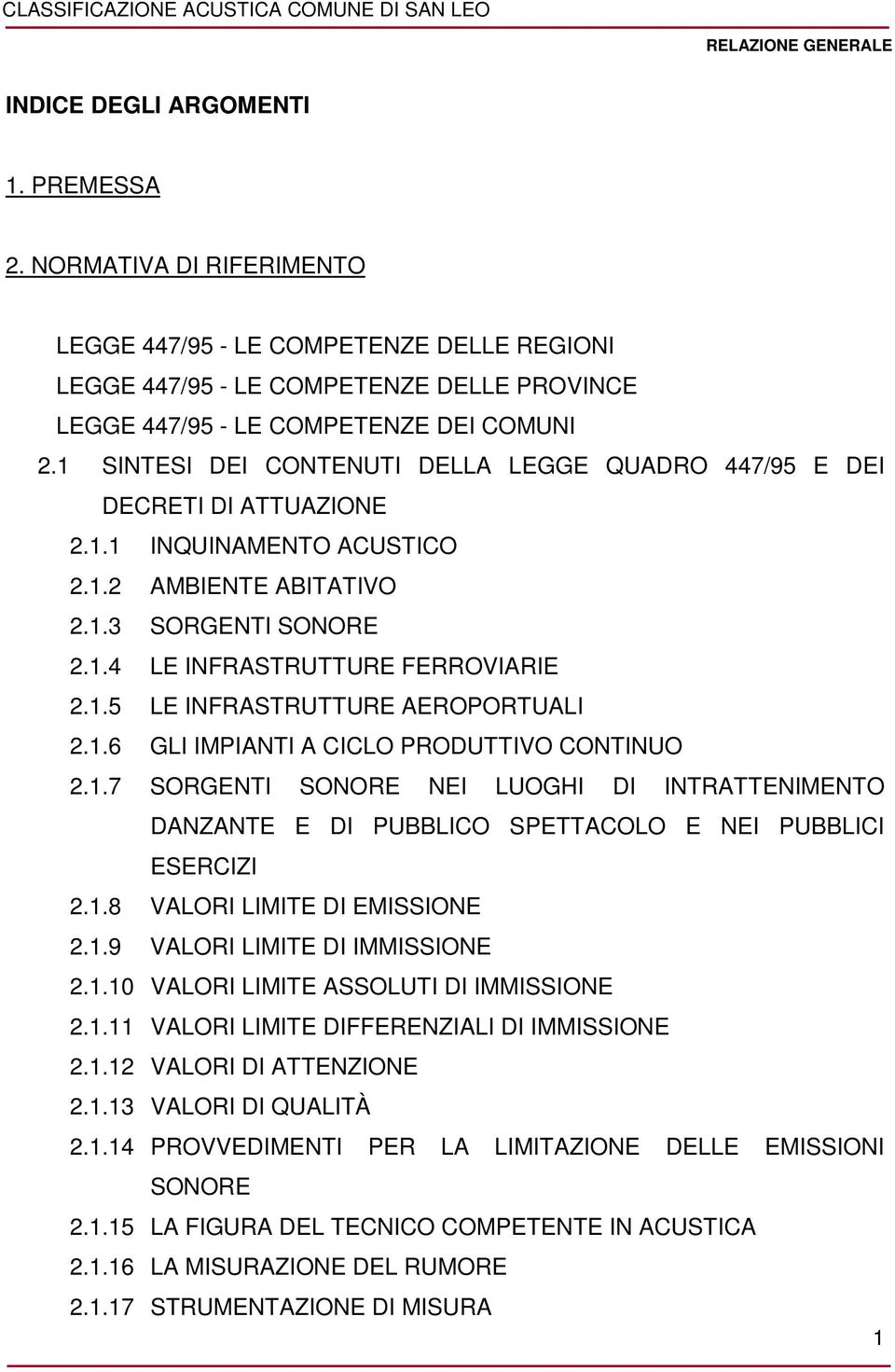 1.6 GLI IMPIANTI A CICLO PRODUTTIVO CONTINUO 2.1.7 SORGENTI SONORE NEI LUOGHI DI INTRATTENIMENTO DANZANTE E DI PUBBLICO SPETTACOLO E NEI PUBBLICI ESERCIZI 2.1.8 VALORI LIMITE DI EMISSIONE 2.1.9 VALORI LIMITE DI IMMISSIONE 2.