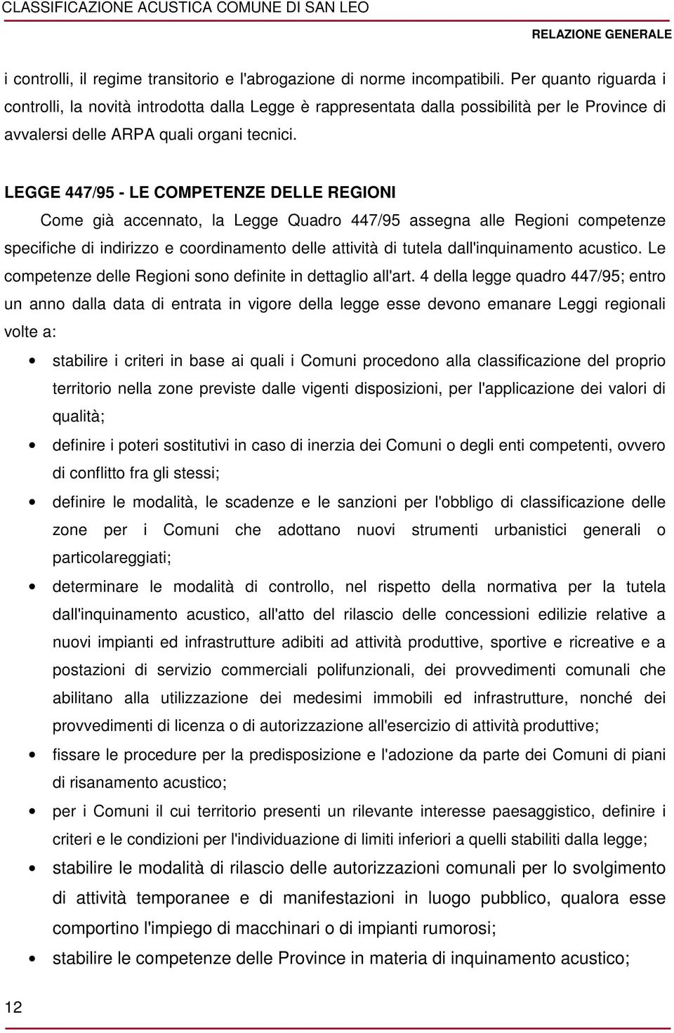 LEGGE 447/95 - LE COMPETENZE DELLE REGIONI Come già accennato, la Legge Quadro 447/95 assegna alle Regioni competenze specifiche di indirizzo e coordinamento delle attività di tutela