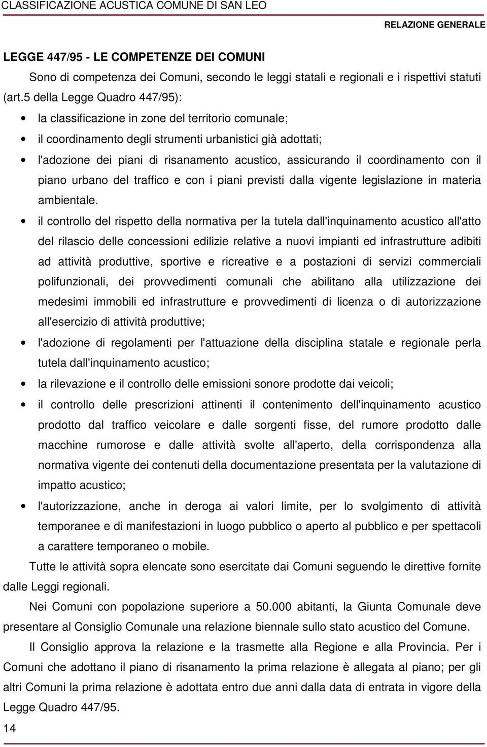 il coordinamento con il piano urbano del traffico e con i piani previsti dalla vigente legislazione in materia ambientale.